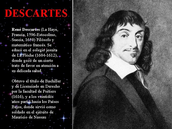 DESCARTES René Descartes (La Haye, Francia, 1596 -Estocolmo, Suecia, 1650) Filósofo y matemático francés.