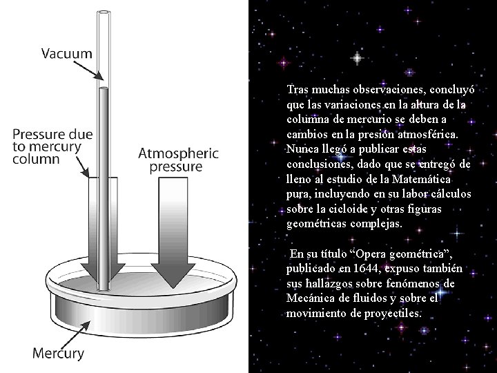 Tras muchas observaciones, concluyó que las variaciones en la altura de la columna de