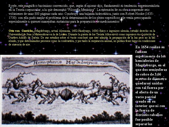 Boyle, este magnífico baconiano convencido, que, según él mismo dijo, fundamentó su tendencia experimentalista