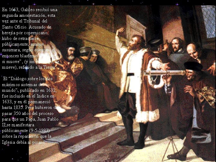 En 1663, Galileo recibió una segunda amonestación, esta vez ante el Tribunal del Santo