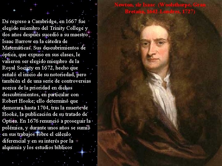 Newton, sir Isaac (Woolsthorpe, Gran Bretaña, 1642 -Londres, 1727) De regreso a Cambridge, en