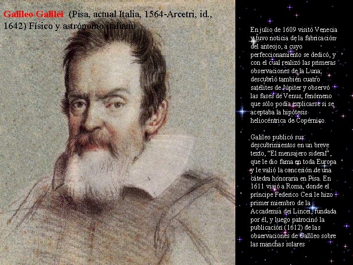 Galileo Galilei (Pisa, actual Italia, 1564 -Arcetri, id. , 1642) Físico y astrónomo italiano