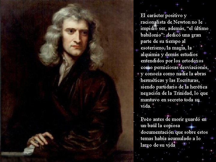 El carácter positivo y racionalista de Newton no le impidió ser, además, “el último
