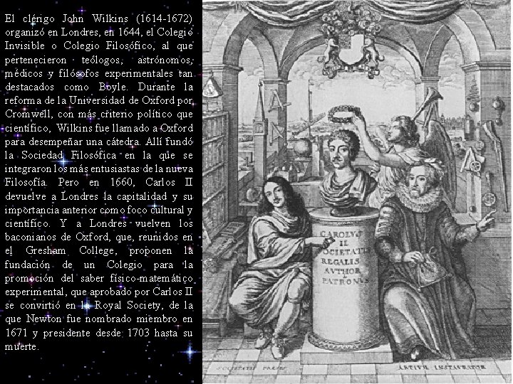 El clérigo John Wilkins (1614 -1672) organizó en Londres, en 1644, el Colegio Invisible