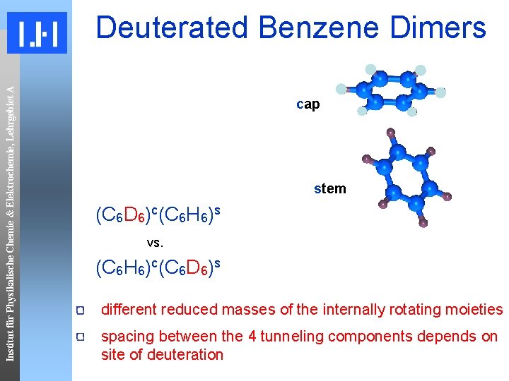 Institut für Physikalische Chemie & Elektrochemie, Lehrgebiet A Deuterated Benzene Dimers cap stem (C