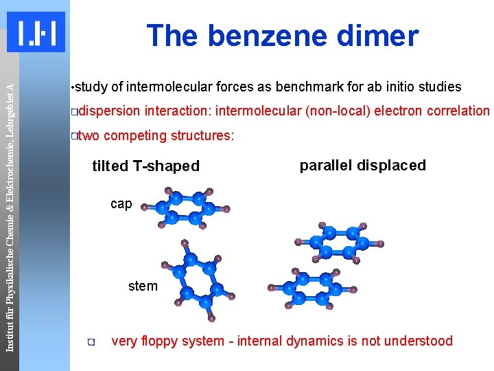 Institut für Physikalische Chemie & Elektrochemie, Lehrgebiet A The benzene dimer • study of