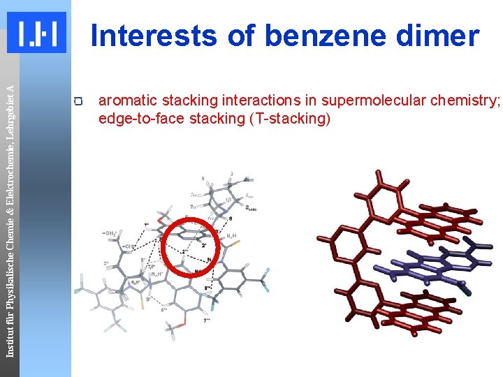Institut für Physikalische Chemie & Elektrochemie, Lehrgebiet A Interests of benzene dimer aromatic stacking