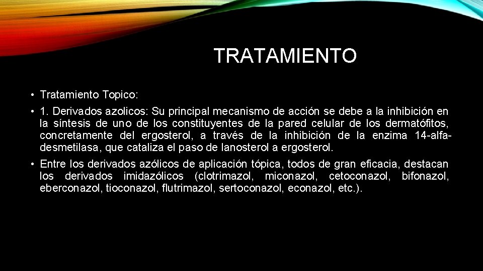 TRATAMIENTO • Tratamiento Topico: • 1. Derivados azolicos: Su principal mecanismo de acción se