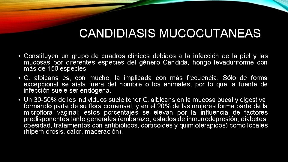 CANDIDIASIS MUCOCUTANEAS • Constituyen un grupo de cuadros clínicos debidos a la infección de