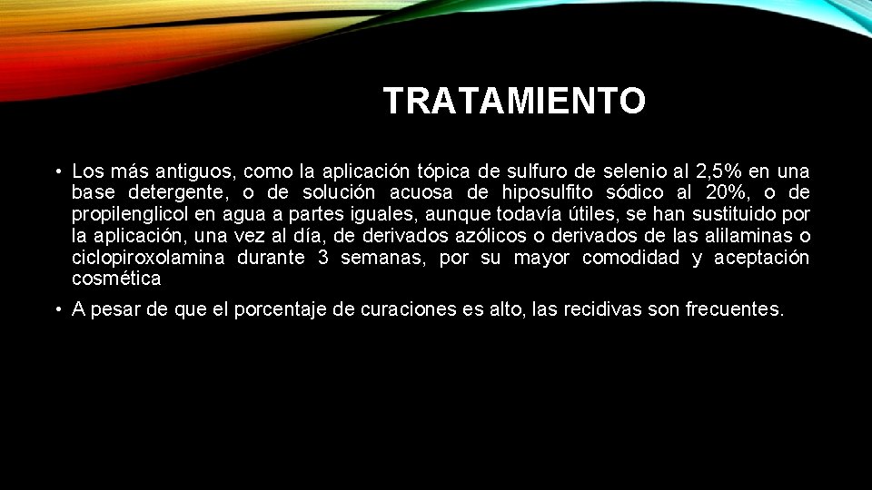 TRATAMIENTO • Los más antiguos, como la aplicación tópica de sulfuro de selenio al