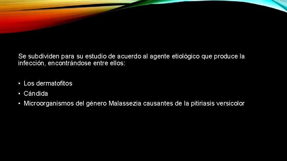 Se subdividen para su estudio de acuerdo al agente etiológico que produce la infección,