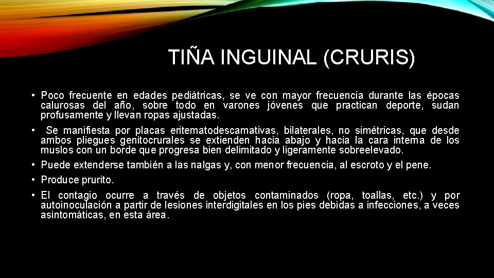 TIÑA INGUINAL (CRURIS) • Poco frecuente en edades pediátricas, se ve con mayor frecuencia