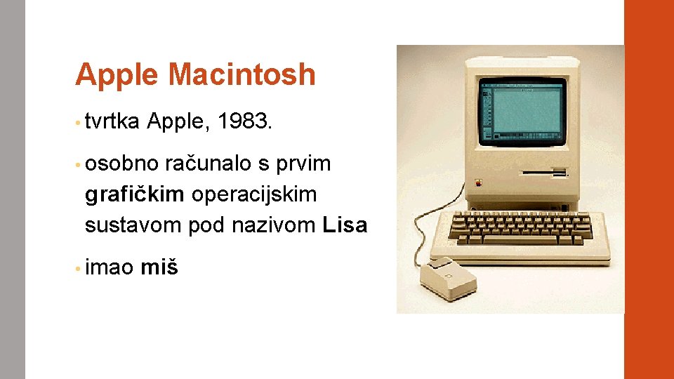 Apple Macintosh • tvrtka Apple, 1983. • osobno računalo s prvim grafičkim operacijskim sustavom