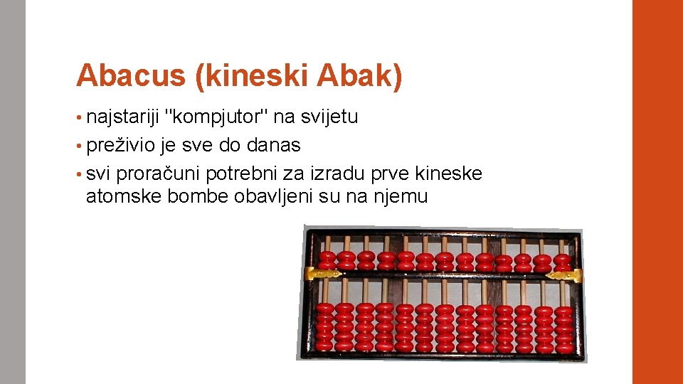 Abacus (kineski Abak) • najstariji "kompjutor" na svijetu • preživio je sve do danas