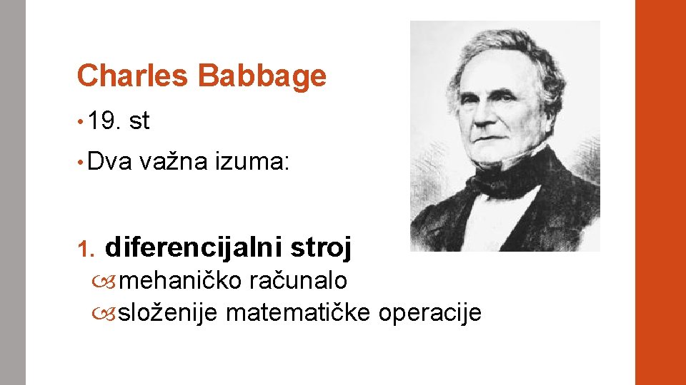 Charles Babbage • 19. st • Dva 1. važna izuma: diferencijalni stroj mehaničko računalo