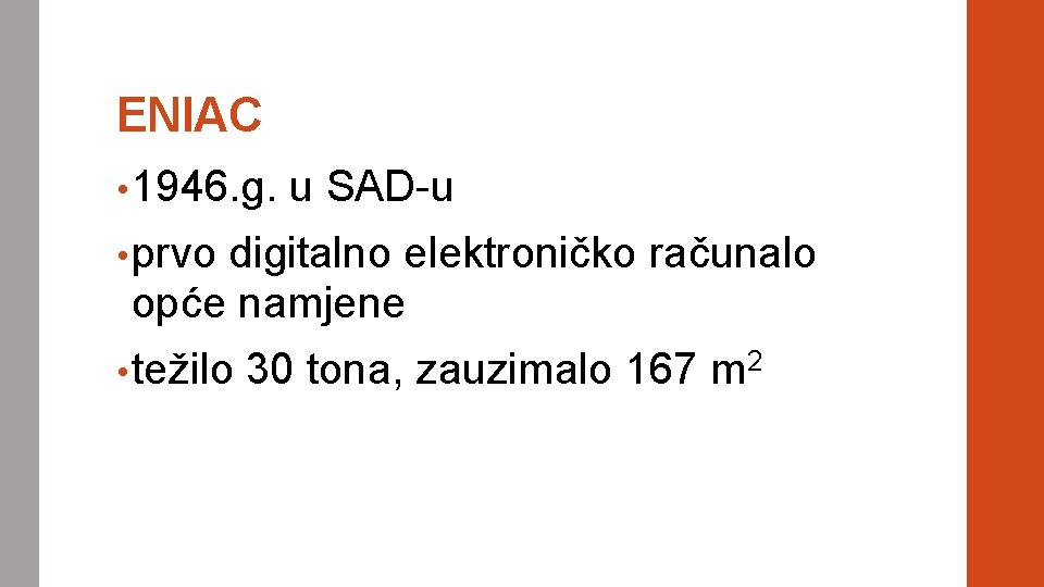 ENIAC • 1946. g. u SAD-u • prvo digitalno elektroničko računalo opće namjene •