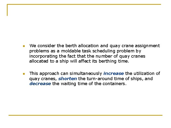 n n We consider the berth allocation and quay crane assignment problems as a