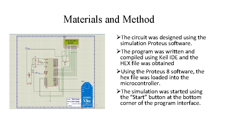 Materials and Method ØThe circuit was designed using the simulation Proteus software. ØThe program