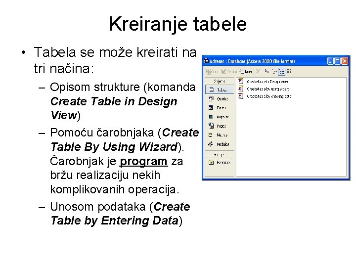 Kreiranje tabele • Tabela se može kreirati na tri načina: – Opisom strukture (komanda