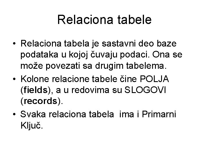 Relaciona tabele • Relaciona tabela je sastavni deo baze podataka u kojoj čuvaju podaci.