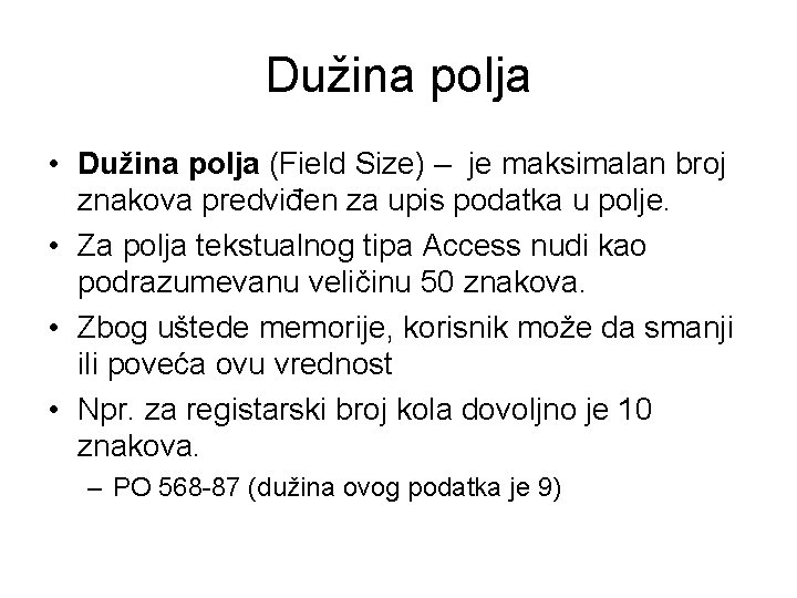 Dužina polja • Dužina polja (Field Size) – je maksimalan broj znakova predviđen za