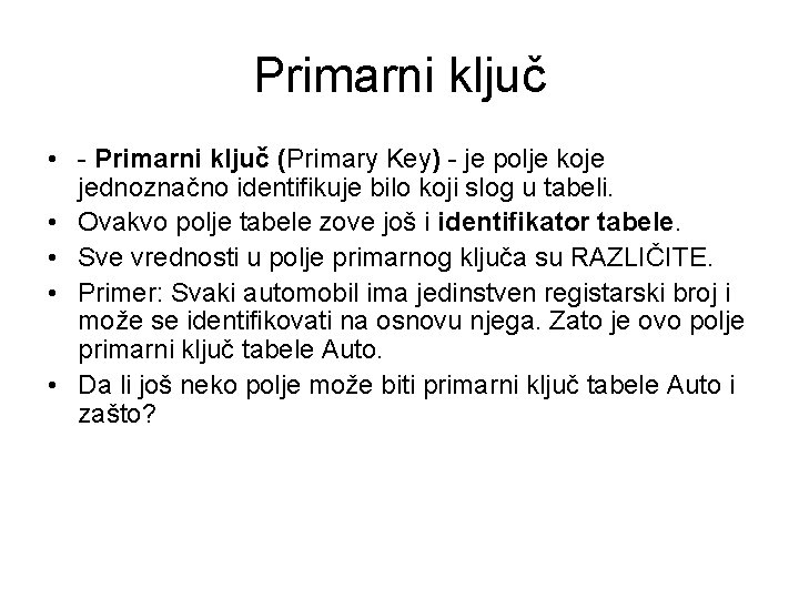 Primarni ključ • - Primarni ključ (Primary Key) - je polje koje jednoznačno identifikuje