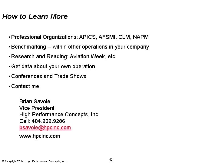 How to Learn More • Professional Organizations: APICS, AFSMI, CLM, NAPM • Benchmarking --