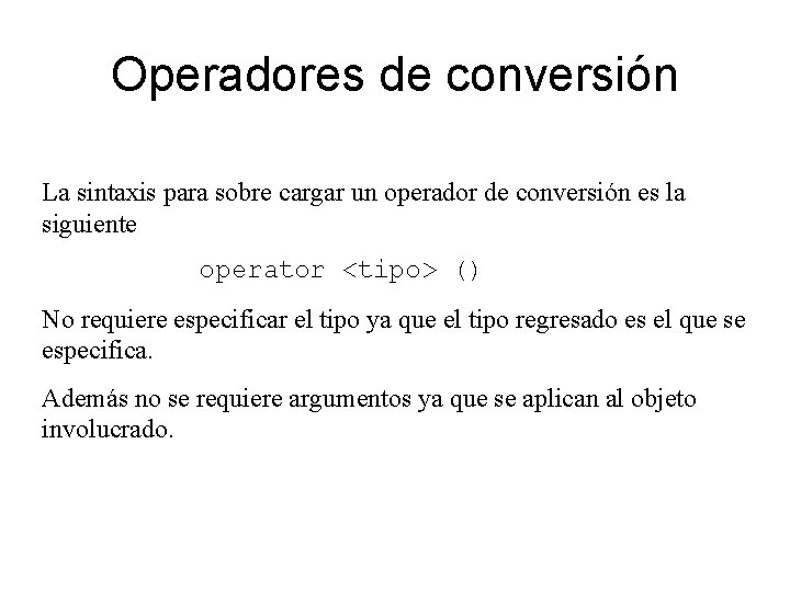 Operadores de conversión La sintaxis para sobre cargar un operador de conversión es la
