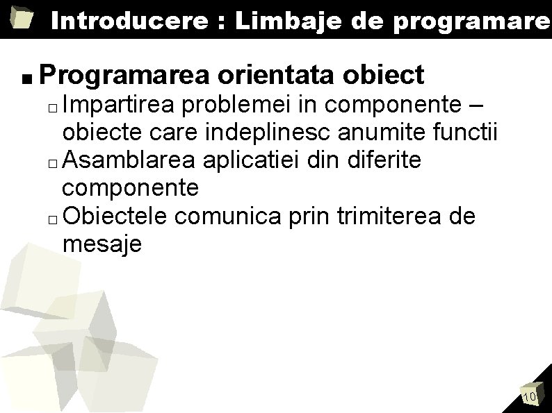 Introducere : Limbaje de programare ■ Programarea orientata obiect Impartirea problemei in componente –