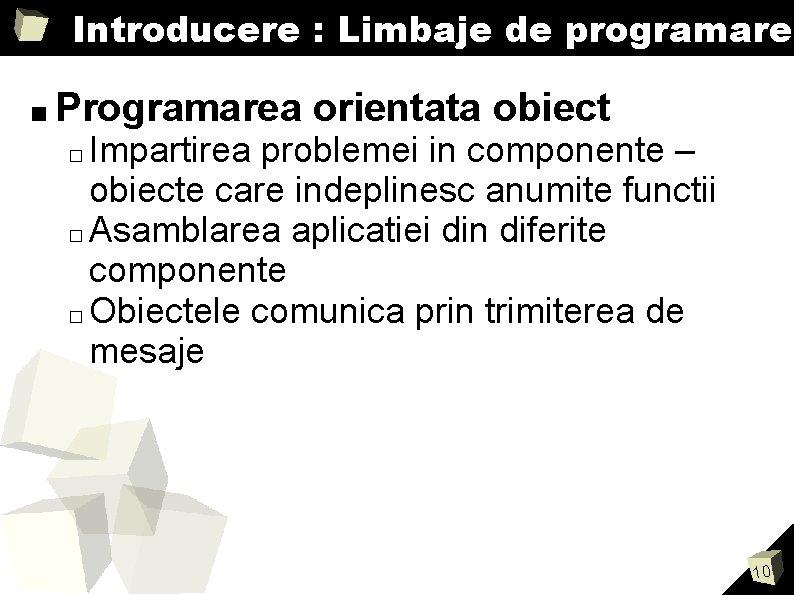 Introducere : Limbaje de programare ■ Programarea orientata obiect Impartirea problemei in componente – Introducere : Limbaje de programare ■ Programarea orientata obiect Impartirea problemei in componente –