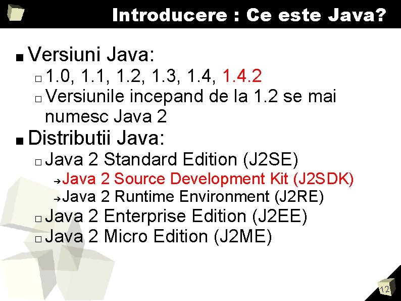 Introducere : Ce este Java? ■ Versiuni Java: 1. 0, 1. 1, 1. 2,