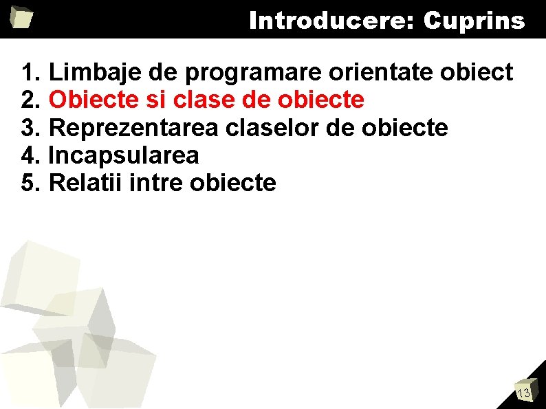 Introducere: Cuprins 1. Limbaje de programare orientate obiect 2. Obiecte si clase de obiecte Introducere: Cuprins 1. Limbaje de programare orientate obiect 2. Obiecte si clase de obiecte
