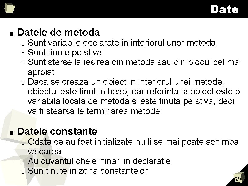 Date ■ Datele de metoda � � ■ Sunt variabile declarate in interiorul unor Date ■ Datele de metoda � � ■ Sunt variabile declarate in interiorul unor