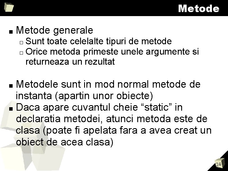 Metode ■ Metode generale Sunt toate celelalte tipuri de metode � Orice metoda primeste