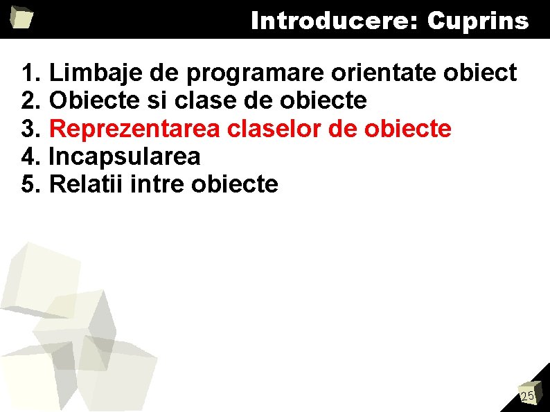 Introducere: Cuprins 1. Limbaje de programare orientate obiect 2. Obiecte si clase de obiecte Introducere: Cuprins 1. Limbaje de programare orientate obiect 2. Obiecte si clase de obiecte
