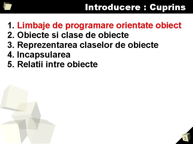 Introducere : Cuprins 1. Limbaje de programare orientate obiect 2. Obiecte si clase de