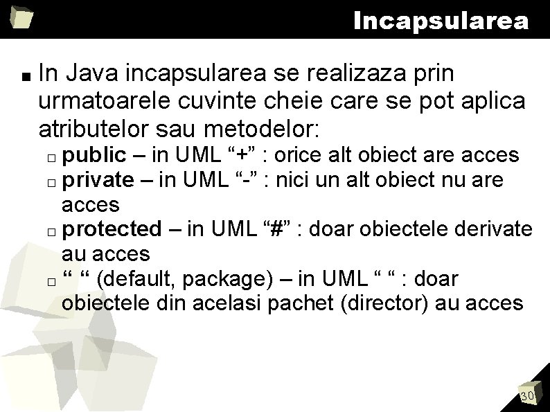 Incapsularea ■ In Java incapsularea se realizaza prin urmatoarele cuvinte cheie care se pot