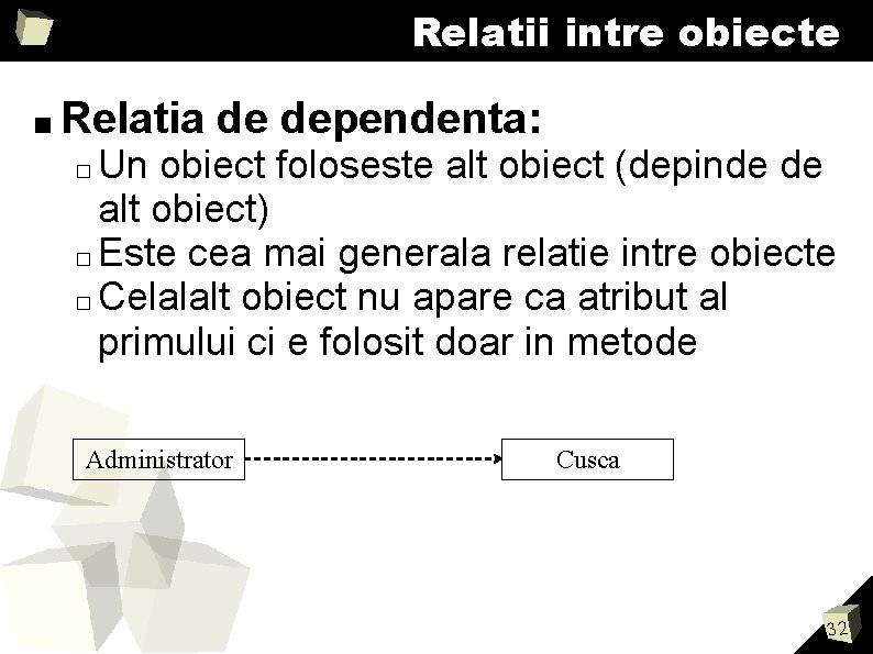 Relatii intre obiecte ■ Relatia de dependenta: Un obiect foloseste alt obiect (depinde de Relatii intre obiecte ■ Relatia de dependenta: Un obiect foloseste alt obiect (depinde de