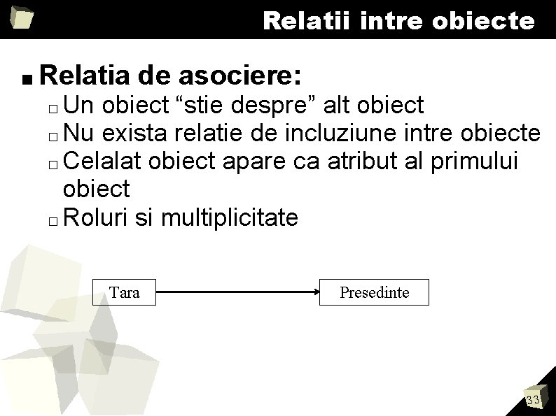 Relatii intre obiecte ■ Relatia de asociere: Un obiect “stie despre” alt obiect �