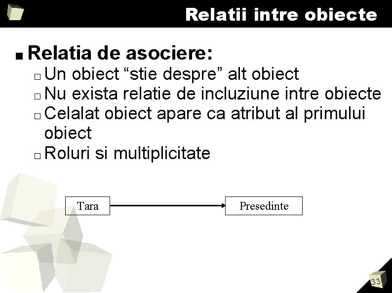 Relatii intre obiecte ■ Relatia de asociere: Un obiect “stie despre” alt obiect � Relatii intre obiecte ■ Relatia de asociere: Un obiect “stie despre” alt obiect �