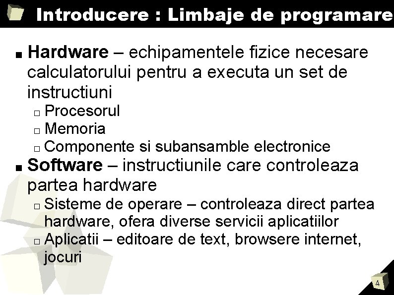 Introducere : Limbaje de programare ■ Hardware – echipamentele fizice necesare calculatorului pentru a