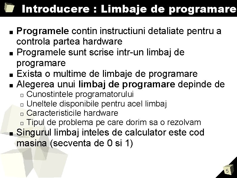 Introducere : Limbaje de programare ■ ■ Programele contin instructiuni detaliate pentru a controla Introducere : Limbaje de programare ■ ■ Programele contin instructiuni detaliate pentru a controla