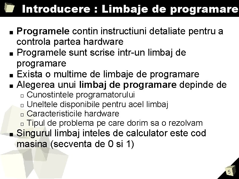 Introducere : Limbaje de programare ■ ■ Programele contin instructiuni detaliate pentru a controla