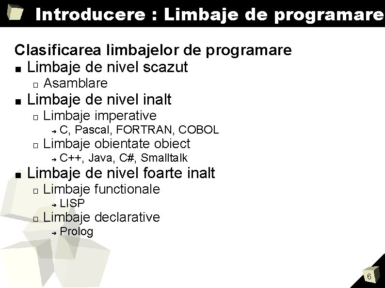 Introducere : Limbaje de programare Clasificarea limbajelor de programare ■ Limbaje de nivel scazut Introducere : Limbaje de programare Clasificarea limbajelor de programare ■ Limbaje de nivel scazut