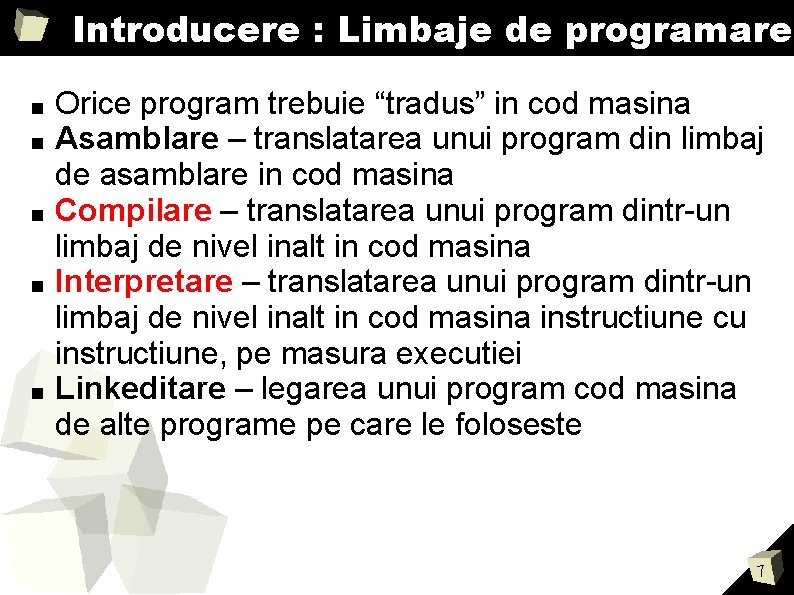 Introducere : Limbaje de programare ■ ■ ■ Orice program trebuie “tradus” in cod