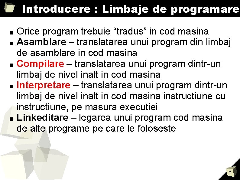 Introducere : Limbaje de programare ■ ■ ■ Orice program trebuie “tradus” in cod Introducere : Limbaje de programare ■ ■ ■ Orice program trebuie “tradus” in cod