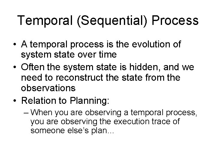Temporal (Sequential) Process • A temporal process is the evolution of system state over