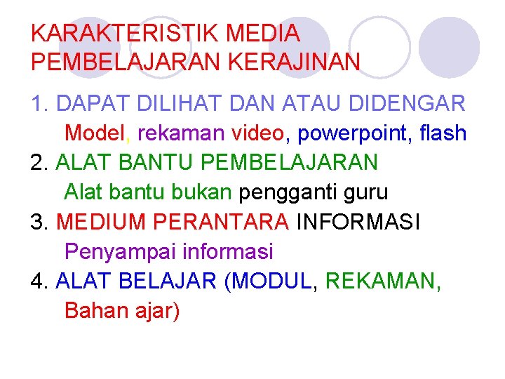 KARAKTERISTIK MEDIA PEMBELAJARAN KERAJINAN 1. DAPAT DILIHAT DAN ATAU DIDENGAR Model, rekaman video, powerpoint,