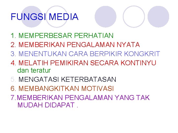 FUNGSI MEDIA 1. MEMPERBESAR PERHATIAN 2. MEMBERIKAN PENGALAMAN NYATA 3. MENENTUKAN CARA BERPIKIR KONGKRIT