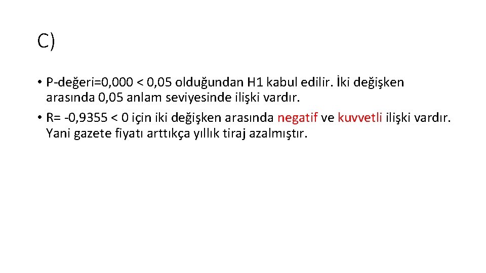 C) • P-değeri=0, 000 < 0, 05 olduğundan H 1 kabul edilir. İki değişken